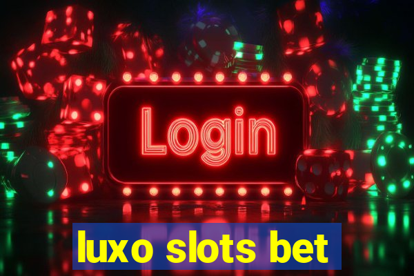 luxo slots bet